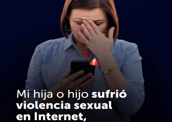 MI HIJA O HIJA SUFRIÓ VIOLENCIA SEXUAL EN INTERNET ¿QUÉ HAGO?